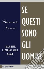 Se questi sono gli uomini: Italia 2012. La strage delle donne. E-book. Formato EPUB ebook