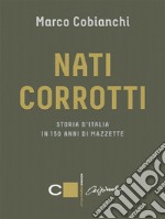 Nati corrotti: Storia d'Italia in 150 anni di mazzette. E-book. Formato EPUB ebook