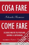 Cosa fare, come fare: Decidere insieme per praticare davvero la democrazia. E-book. Formato PDF ebook