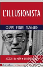 L' illusionista. Ascesa e caduta di Umberto Bossi. E-book. Formato EPUB ebook