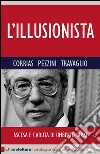 L' illusionista. Ascesa e caduta di Umberto Bossi. E-book. Formato EPUB ebook di Pino Corrias