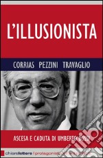 L' illusionista. Ascesa e caduta di Umberto Bossi. E-book. Formato PDF