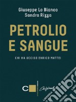 Petrolio e sangue: Chi ha ucciso Enrico Mattei. E-book. Formato EPUB