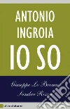 Antonio Ingroia. Io so. E-book. Formato EPUB ebook di Giuseppe Lo Bianco