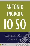 Antonio Ingroia. Io so. E-book. Formato PDF ebook di Giuseppe Lo Bianco