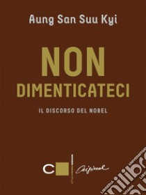 Non dimenticateci: Il discorso del Nobel. E-book. Formato EPUB ebook di Aung San Suu Kyi