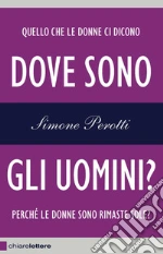 Dove sono gli uomini?: Perché le donne sono rimaste sole?. E-book. Formato EPUB