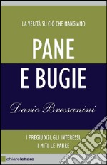 Pane e bugie: La verità su ciò che mangiamo. I pregiudizi, gli interessi, i miti, le paure. E-book. Formato EPUB ebook