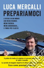 Prepariamoci: A vivere in un mondo con meno risorse, meno energia, meno abbondanza… e forse più felicità. E-book. Formato EPUB ebook