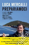 Prepariamoci: A vivere in un mondo con meno risorse, meno energia, meno abbondanza… e forse più felicità. E-book. Formato PDF ebook di Luca Mercalli
