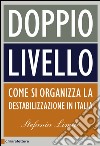 Doppio livello: Come si organizza la destabilizzazione in Italia. E-book. Formato EPUB ebook