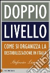 Doppio livello: Come si organizza la destabilizzazione in Italia. E-book. Formato PDF ebook
