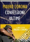 Confessioni ultime. E-book. Formato PDF ebook di Mauro Corona