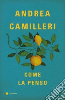 Come la penso: Alcune cose che ho dentro la testa. E-book. Formato PDF ebook di Andrea Camilleri