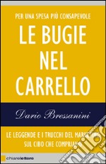 Le bugie nel carrello: Per una spesa più consapevole. Le leggende e i trucchi del marketing sul cibo che compriamo. E-book. Formato EPUB ebook