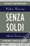 Senza soldi: Sottopagati, disoccupati, precari. Ma Paperoni e furbetti se la godono. E-book. Formato EPUB ebook di Walter Passerini