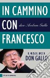 In cammino con Francesco: Dopo il Conclave. Povertà, giustizia, pace. E-book. Formato PDF ebook di Don Andrea Gallo