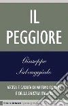 Il Peggiore: Ascesa e caduta di Massimo D'Alema e della sinistra italiana. E-book. Formato PDF ebook di Giuseppe Salvaggiulo