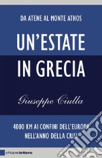 Un'estate in Grecia: 4000 km ai confini dell'Europa nell'anno della crisi. E-book. Formato EPUB ebook