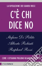 C'è chi dice no: La rivoluzione dei Signori Rossi. Come i cittadini possono risanare lo Stato. E-book. Formato EPUB