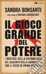 Il gioco grande del potere: Da Gelli al caso Moro, da Gladio alle stragi di mafia. I misteri della Repubblica nel racconto della giornalista che li visse in prima persona. E-book. Formato EPUB ebook