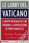 Le lobby del Vaticano: I gruppi integralisti che frenano la rivoluzione di papa Francesco. E-book. Formato PDF ebook