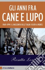 Gli anni fra cane e lupo: 1969-1994 Il racconto dell'Italia ferita a morte. E-book. Formato EPUB