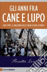 Gli anni fra cane e lupo: 1969-1994 Il racconto dell'Italia ferita a morte. E-book. Formato PDF