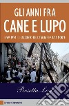 Gli anni fra cane e lupo: 1969-1994 Il racconto dell'Italia ferita a morte. E-book. Formato PDF ebook