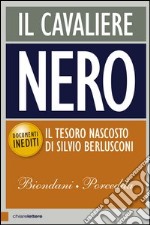 Il cavaliere nero. Il tesoro nascosto di Berlusconi. E-book. Formato EPUB