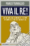 Viva il re! Giorgio Napolitano, il presidente che trovò una repubblica e ne fece una monarchia. E-book. Formato EPUB ebook