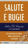 Salute e bugie: Come difendersi da farmaci inutili, cure fasulle e ciarlatani. E-book. Formato EPUB ebook di Salvo Di Grazia