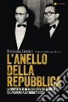 L'Anello della Repubblica: La scoperta di un nuovo servizio segreto. Dal fascismo alle Brigate rosse. E-book. Formato EPUB ebook di Stefania Limiti