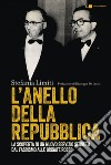 L'Anello della Repubblica: La scoperta di un nuovo servizio segreto. Dal fascismo alle Brigate rosse. E-book. Formato PDF ebook di Stefania Limiti