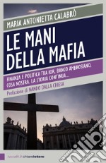 Le mani della mafia: Finanza e politica tra Ior, Banco Ambrosiano, Cosa nostra. La storia continua. E-book. Formato EPUB