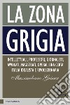 La zona grigia: Intellettuali, professori, giornalisti, avvocati, magistrati, operai. Una certa Italia idealista e rivoluzionaria. E-book. Formato EPUB ebook
