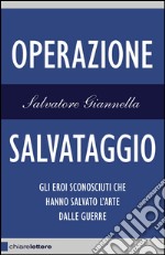 Operazione Salvataggio: Gli eroi sconosciuti che hanno salvato l'arte dalle guerre. E-book. Formato EPUB ebook