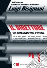 Il direttore: Un romanzo sul potere. E-book. Formato EPUB ebook