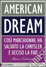 American dream: Così Marchionne ha salvato la Chrysler e ucciso la Fiat. E-book. Formato PDF ebook