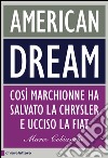 American dream: Così Marchionne ha salvato la Chrysler e ucciso la Fiat. E-book. Formato PDF ebook