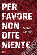 Per favore non dite niente. E-book. Formato EPUB ebook