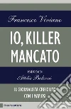 Io, killer mancato: Il giornalista cresciuto con i mafiosi. E-book. Formato EPUB ebook di Francesco Viviano