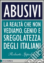 Abusivi: La realtà che non vediamo. Genio e sregolatezza degli italiani. E-book. Formato EPUB ebook