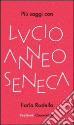 Più saggi con Lucio Anneo Seneca. E-book. Formato EPUB