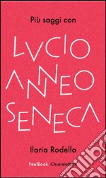 Più saggi con Lucio Anneo Seneca. E-book. Formato EPUB ebook