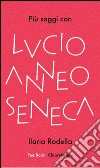 Più saggi con Lucio Anneo Seneca. E-book. Formato EPUB ebook