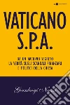 Vaticano Spa: Da un archivio segreto la verità sugli scandali finanziari e politici della Chiesa. E-book. Formato EPUB ebook di Gianluigi Nuzzi