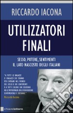 Utilizzatori finali: Sesso, potere, sentimenti. Il lato nascosto degli italiani. E-book. Formato EPUB