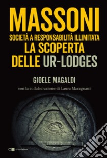 Massoni. Società a responsabilità illimitata: La scoperta delle Ur-Lodges. E-book. Formato PDF ebook di Gioele Magaldi