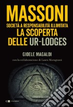 Massoni. Società a responsabilità illimitata: La scoperta delle Ur-Lodges. E-book. Formato PDF
